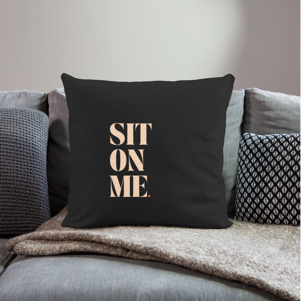 Sit On Me Throw Pillow Cover 18” x 18” - black