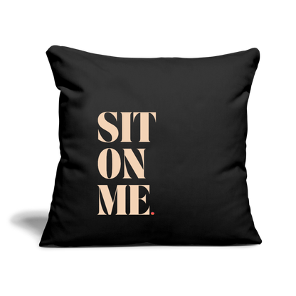 Sit On Me Throw Pillow Cover 18” x 18” - black