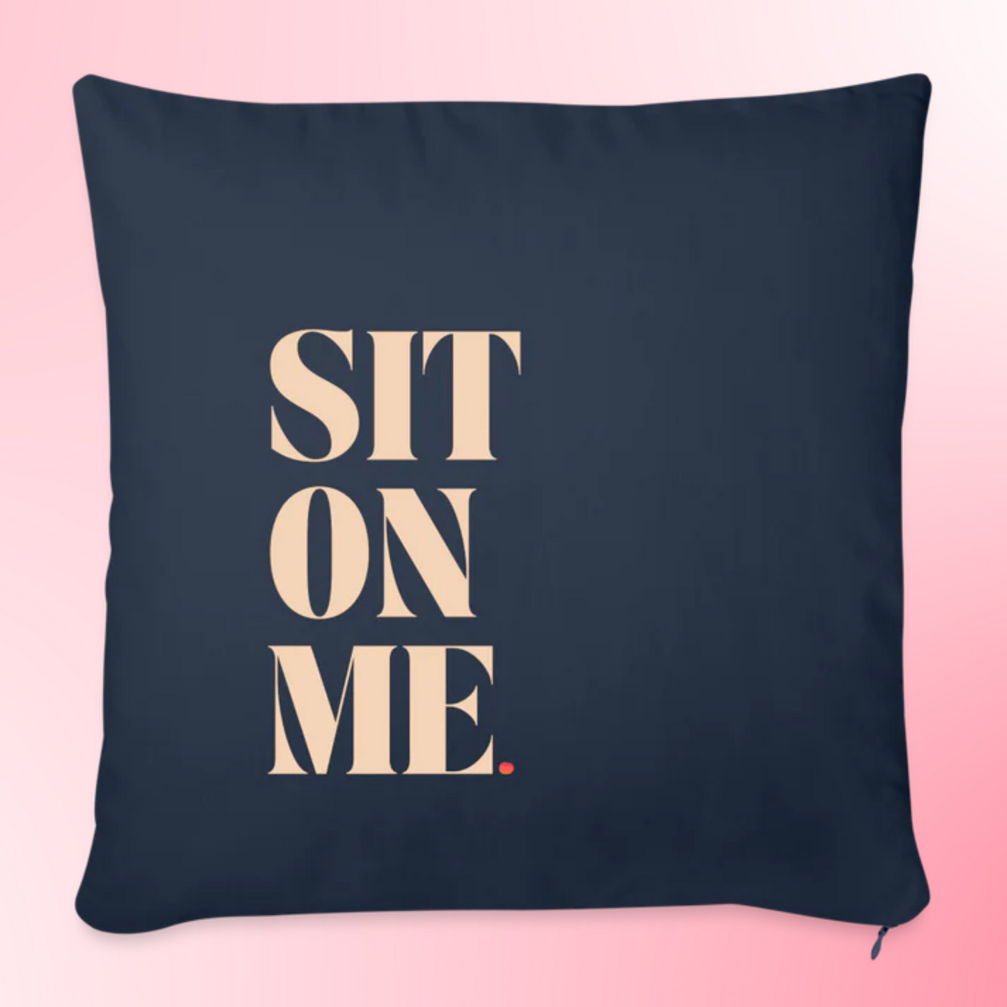 Sit On Me Throw Pillow Cover 18” x 18”